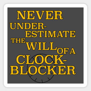 Never Underestimate the Will of a ClockBlocker Magnet